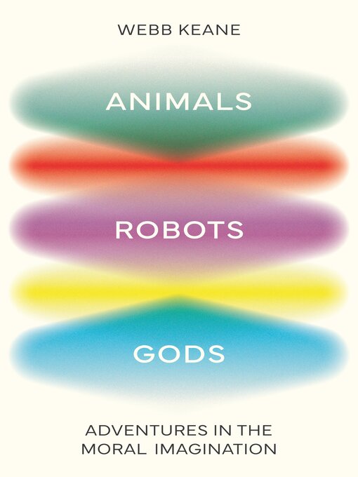 Title details for Animals, Robots, Gods by Webb Keane - Available